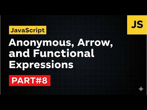 JavaScript: Anonymous, Arrow, and Functional Expressions Part#8