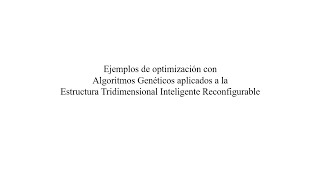 EJEMPLOS DE OPTIMIZACIÓN CON AG APLICADOS A LA ESTRUCTURA TRIDIMENSIONAL INTELIGENTE RECONFIGURABLE