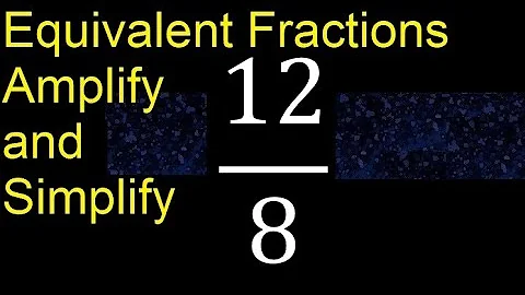 Equivalent fractions of 12/8 by amplification and simplification, example