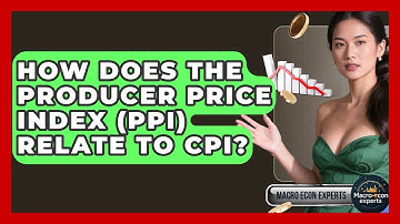 How Does The Producer Price Index (PPI) Relate To CPI? - Macroecon Experts