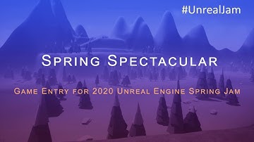 Spring spectacular - 2020 Unreal Engine Spring Jam Entry