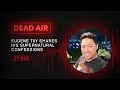 Eugene tay shares his supernatural confessions  dead air  live horror podcast 28