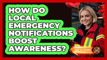 How Do Local Emergency Notifications Boost Awareness? - Inside the Firehouse