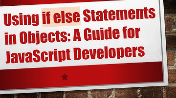 Using if else Statements in Objects: A Guide for JavaScript Developers