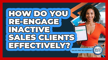 How Do You Re-engage Inactive Sales Clients Effectively? - Sales Pro Blueprint