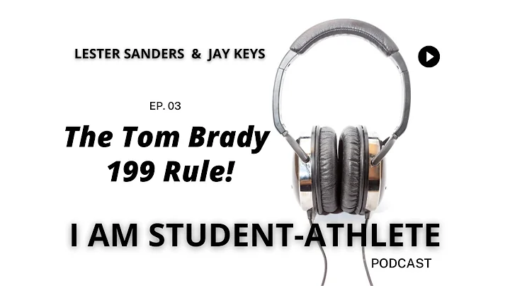 The Tom Brady 199 Rule | Ep. 3 | I Am Student-Athl...