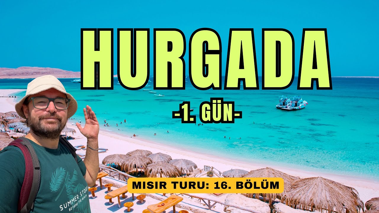 HURGADA ⎮ Mısır Turu: 16. Bölüm