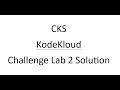 Kodecloud CKS lab challenge 2 solution