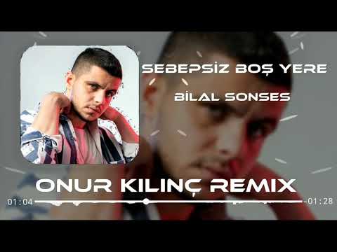 Bilal Sonses - Sebepsiz Boş Yere (Onur Kılınç Remix)