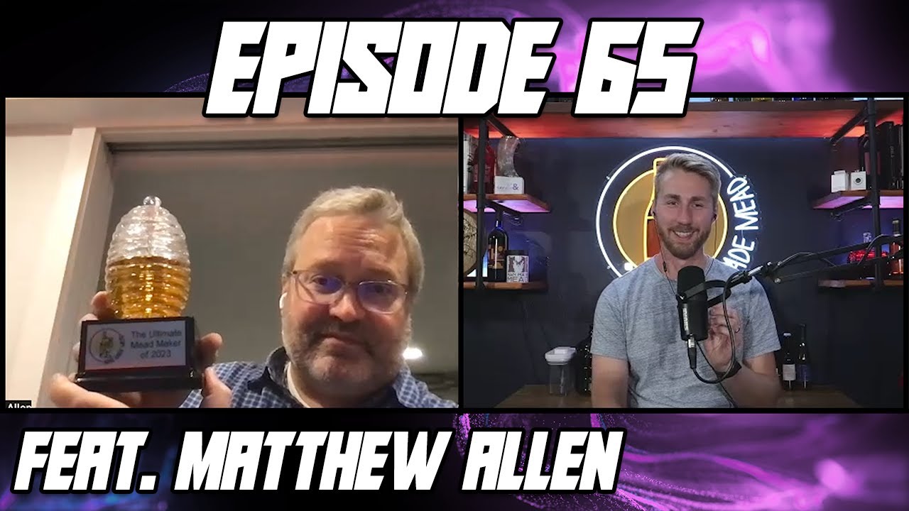 Episode 65: The Ultimate Mead Maker of 2023 (Feat. Matthew Allen)
