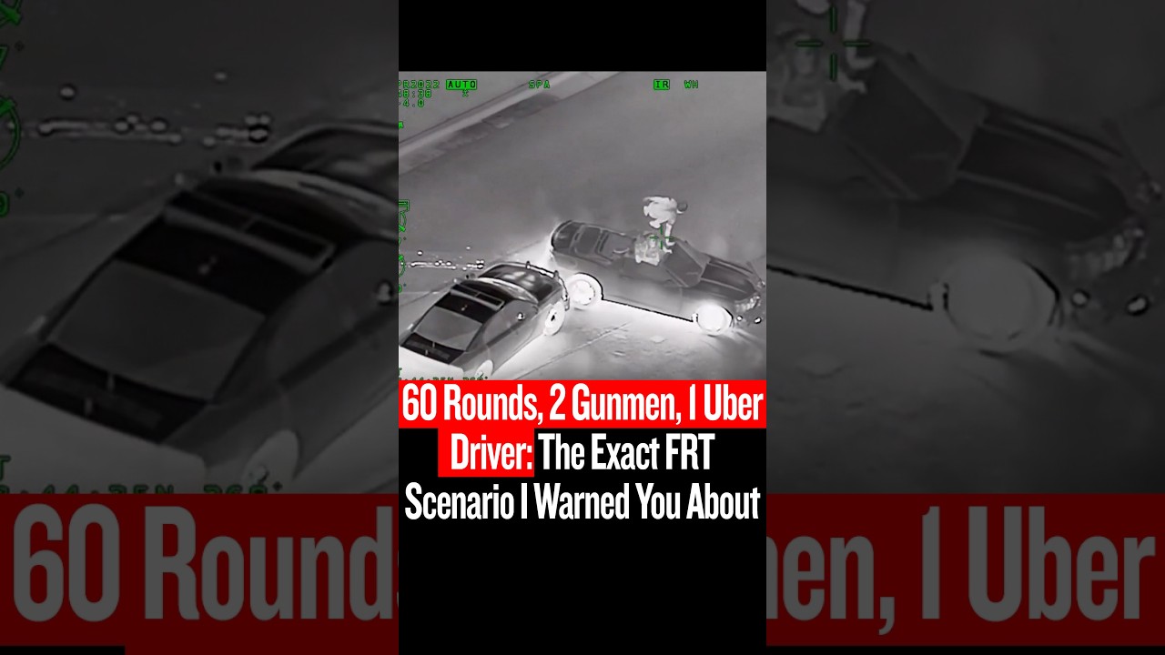 60 Rounds, 2 Gunmen, 1 Uber Driver: The Exact FRT Scenario I Warned You About
