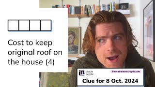 Minute Cryptic Clue #105 for 8 Oct 2024: Cost to keep original roof on the house (4)