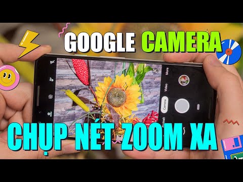Cách Tải và Cài Đặt Google Camera 2021 Chụp Ảnh Siêu Nét, Zoom Siêu Xa Cho Android