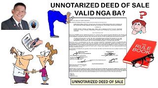 Valid nga ba ang UNNOTARIZED Deed of Sale?