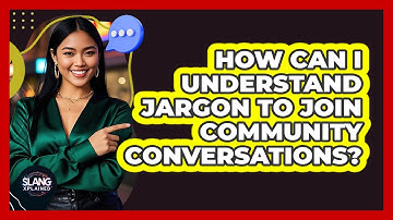 How Can I Understand Jargon To Join Community Conversations? - SlangXplained