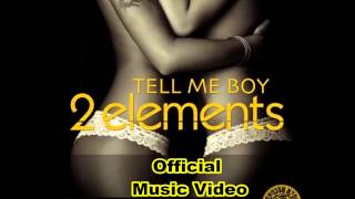 2Elements - Tell Me Boy (Official Music Video) HD