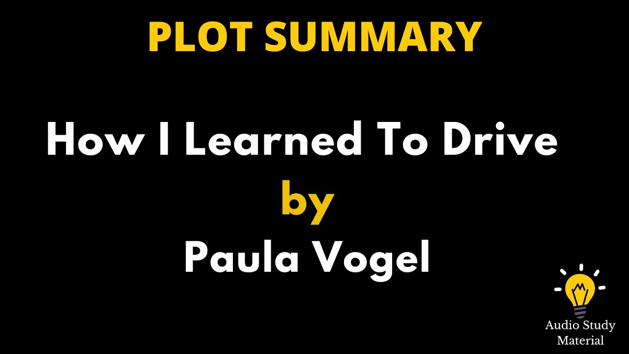 Plot summary of how i learned to drive by paula vogel how i learned