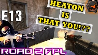 CS GO Road To FPL - E13 Heaton Is That You?!