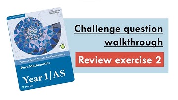 Edexcel A Level Maths: Pure Year 1, Review Exercise 2 - Challenge Questions Walkthrough
