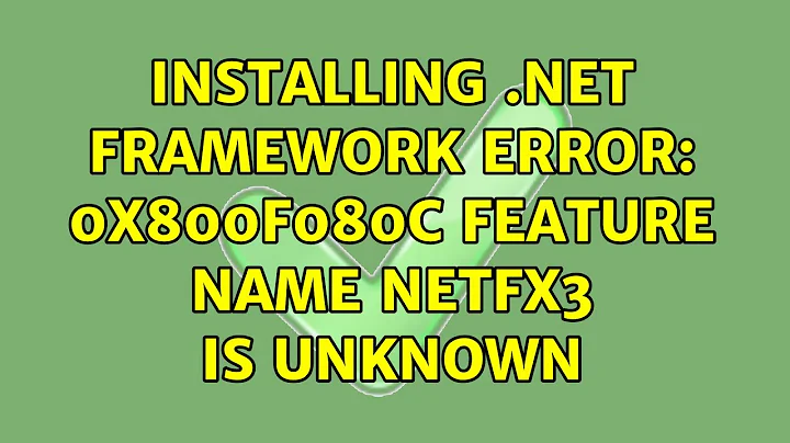 Installing .Net Framework Error: 0x800f080c Feature name netfx3 is unknown (2 Solutions!!)