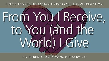 October 5, 2025  |  From You I Receive, to You (and the World) I Give