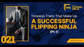 021: Timeless Traits That Make Up A Successful Flipping Ninja (Pt. 1)