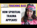 Dr tochi  touching base what spiritual trauma from physical  emotional abuse looks like