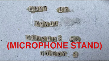 What Is David Working on Today? 6/16/20 - Microphone Stand