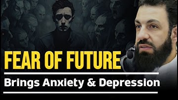The Fear of the Future Brings Anxiety; Trust Allah He Is the Best of Planners | Belal Assaad