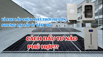 VÌ SAO lắp điện năng lượng mặt trời hệ lớn, NHƯNG lại lắp ít tấm pin. Cách đầu tư nào là PHÙ HỢP??