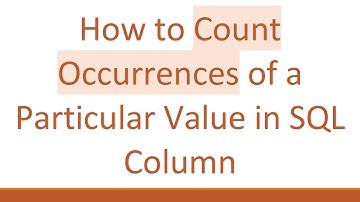 How to Count Occurrences of a Particular Value in SQL Column