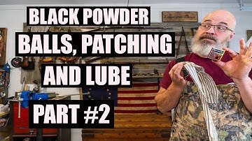 BLACK POWDER PATCHES, BALLS, AND LUBE. PART #2 (NEW SHOOTER SERIES)