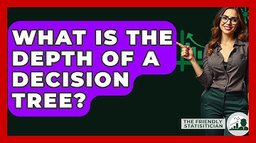 What Is The Depth Of A Decision Tree? - The Friendly Statistician