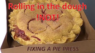 Rolling in the dough !NOT! – Fixing a pie press