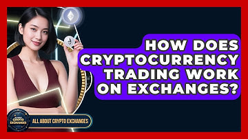 How Does Cryptocurrency Trading Work on Exchanges? | All About Crypto Exchanges News