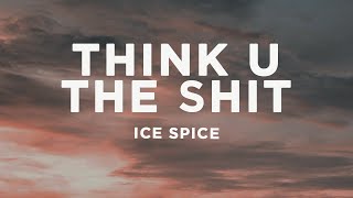 Ice Spice - Think U The Shit (Fart) (Lyrics) "You not even the fart"