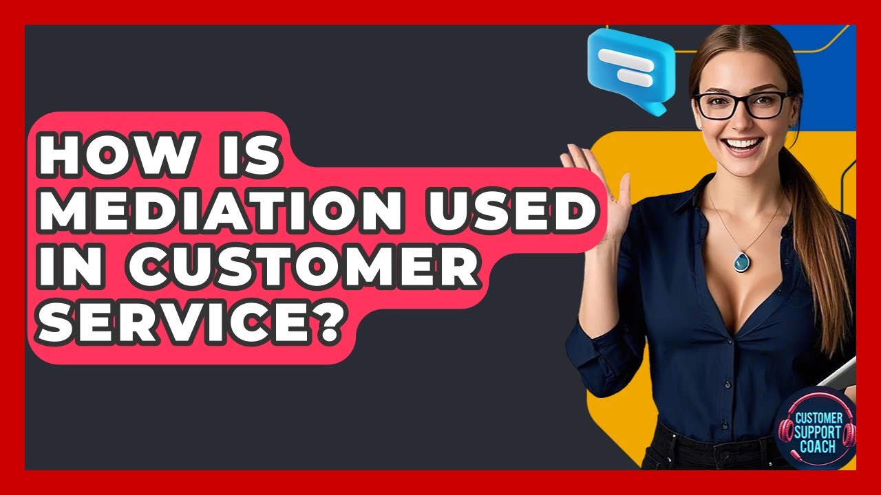 How Is Mediation Used In Customer Service? - Customer Support Coach