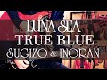 TRUE BLUE /  LUNA SEA LIVE TOUR 2012‐2013 The End of the Dream at 日本武道館 Version