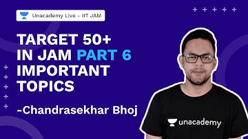 Target 50+ in JAM Part 6| Important Topics |IIT JAM 2022 |Chandrasekhar Bhoj |Unacademy Live IIT JAM