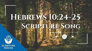Hebrews 10:24-25 Scripture Song | ScriptureSinger.com