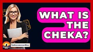 What Is The Cheka? - The Doentary Reel