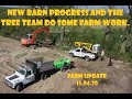 New barn update, and the tree team do some farm work  15 04 20