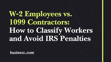 W‑2 vs. 1099: How to Classify Workers and Avoid IRS Penalties