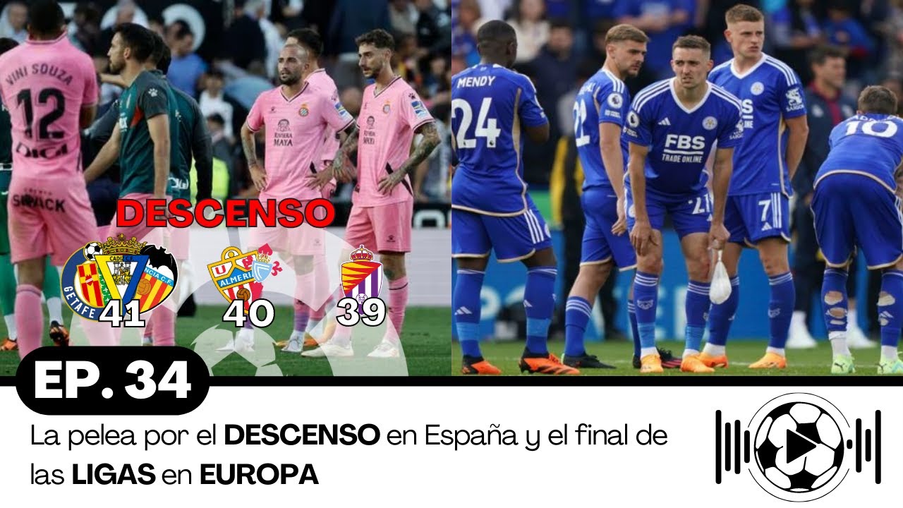 S2 Ep. 34 - La pelea por el DESCENSO en España y el final de las ligas ...