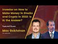 Investor on How to Make Money in Stocks and Crypto in 2022: Is AI the Answer?