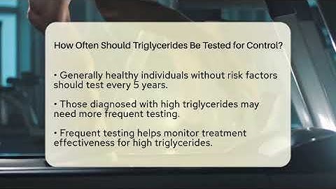 How Often Should Triglycerides Be Tested for Control? | Cholesterol Support Network