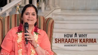 Shraadh Karma - How & Why? | Anandmurti Gurumaa
