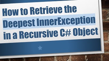 How to Retrieve the Deepest InnerException in a Recursive C#  Object