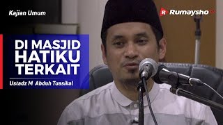 Kajian Umum : Di Masjid Hatiku Terkait - Ustadz M Abduh Tuasikal