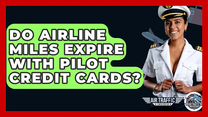 Do Airline Miles Expire With Pilot Credit Cards? - Air Traffic Insider